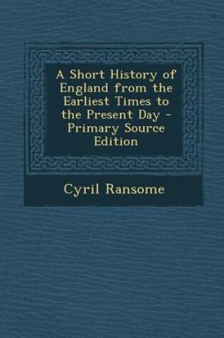 Cover of A Short History of England from the Earliest Times to the Present Day - Primary Source Edition