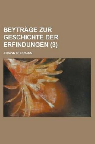 Cover of Beytrage Zur Geschichte Der Erfindungen (3)