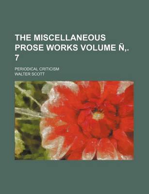 Book cover for The Miscellaneous Prose Works Volume . 7; Periodical Criticism