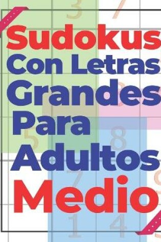 Cover of Sudokus Con Letras Grandes Para Adultos Medio