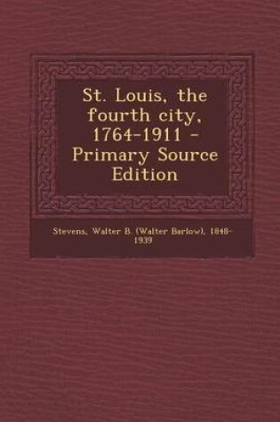 Cover of St. Louis, the Fourth City, 1764-1911 - Primary Source Edition