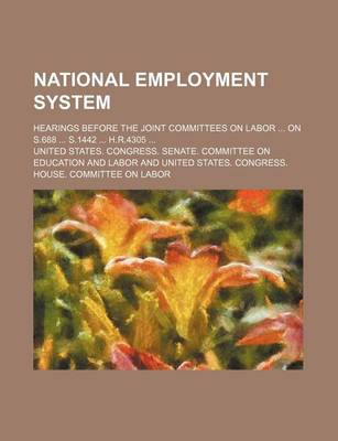 Book cover for National Employment System; Hearings Before the Joint Committees on Labor on S.688 S.1442 H.R.4305