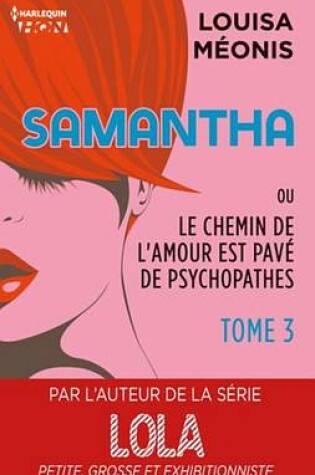 Cover of Samantha T3 - Ou Le Chemin de L'Amour Est Pave de Psychopathes