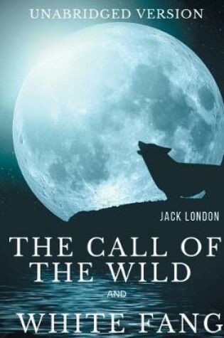 Cover of The Call of the Wild and White Fang (Unabridged version)