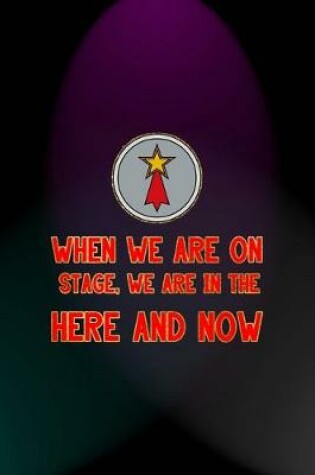 Cover of When We Are On Stage, We Are In The Here And Now