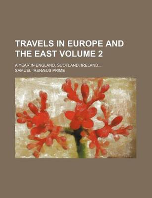 Book cover for Travels in Europe and the East; A Year in England, Scotland, Ireland Volume 2