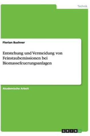 Cover of Entstehung und Vermeidung von Feinstaubemissionen bei Biomassefeuerungsanlagen