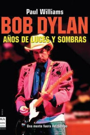 Cover of Bob Dylan, Anos de Luces y Sombras