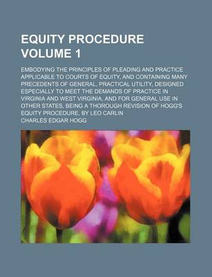 Book cover for Equity Procedure Volume 1; Embodying the Principles of Pleading and Practice Applicable to Courts of Equity, and Containing Many Precedents of General, Practical Utility, Designed Especially to Meet the Demands of Practice in Virginia and West Virginia, an