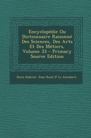 Cover of Encyclopedie Ou Dictionnaire Raisonne Des Sciences, Des Arts Et Des Metiers, Volume 33 - Primary Source Edition