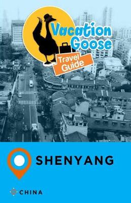 Book cover for Vacation Goose Travel Guide Shenyang China