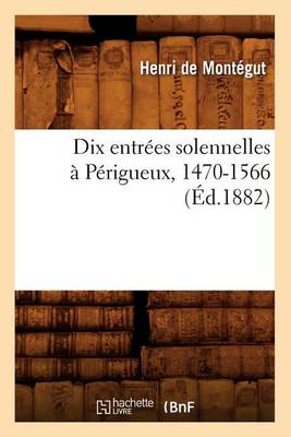 Cover of Dix Entrees Solennelles A Perigueux, 1470-1566 (Ed.1882)