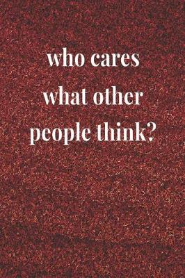 Book cover for Who Cares What Other People Think