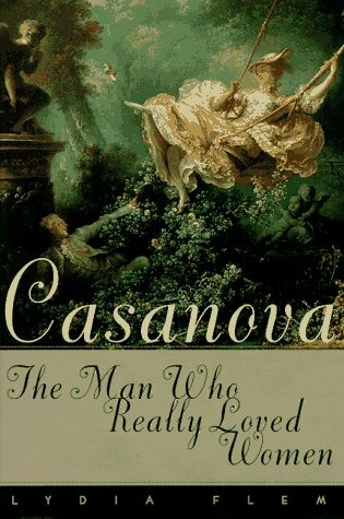 Cover of Casanova: the Man Who Really Loved Women