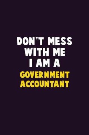 Cover of Don't Mess With Me, I Am A Government Accountant