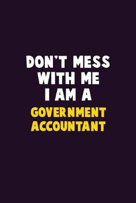 Book cover for Don't Mess With Me, I Am A Government Accountant
