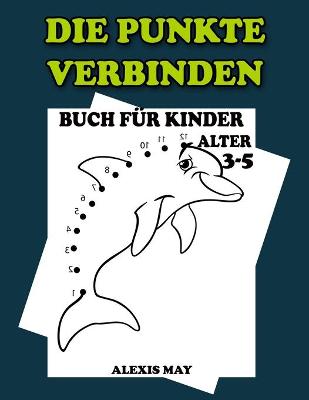 Book cover for Die Punkte Verbinden Buch fur Kinder Alter 3-5