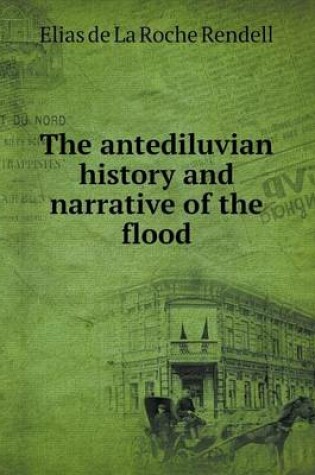 Cover of The antediluvian history and narrative of the flood