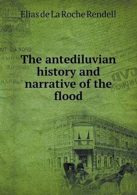 Book cover for The antediluvian history and narrative of the flood