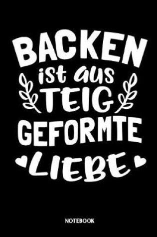 Cover of Backen ist aus Teig geformte Liebe Notebook