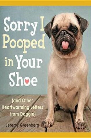 Cover of Sorry I Pooped in Your Shoe (and Other Heartwarming Letters from Doggie)