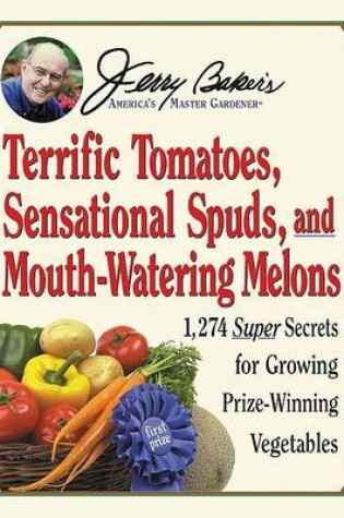 Cover of Jerry Baker's Terrific Tomatoes, Sensational Spuds, and Mouth-Watering Melons