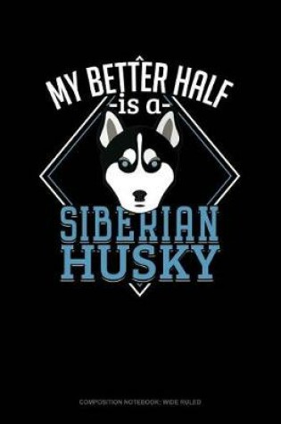 Cover of My Better Half Is a Siberian Husky