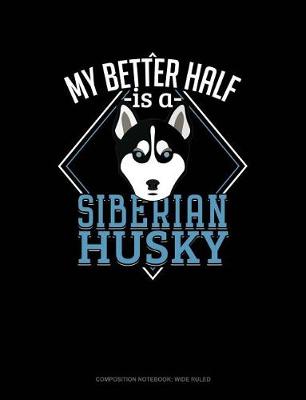 Cover of My Better Half Is a Siberian Husky