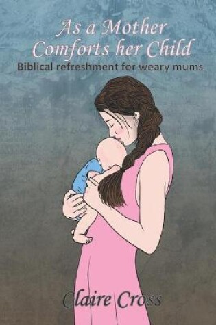 Cover of As a Mother Comforts her Child
