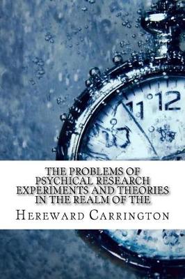 Book cover for The Problems of Psychical Research Experiments and Theories in the Realm of the