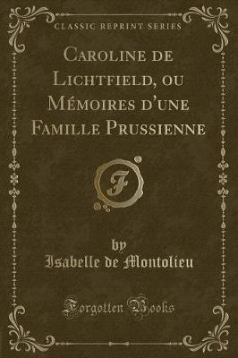 Book cover for Caroline de Lichtfield, Ou Mémoires d'Une Famille Prussienne (Classic Reprint)