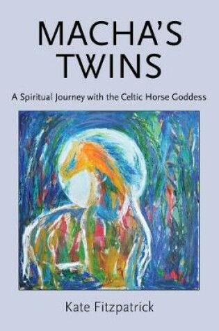 Cover of Macha's Twins: A Spiritual Journey with the Celtic Horse Goddess