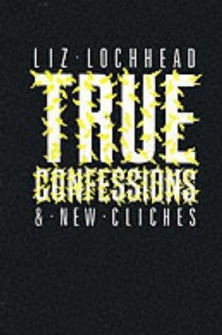 Cover of True Confessions and New Cliches