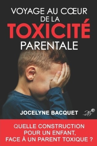 Cover of Voyage au coeur de la toxicite parentale