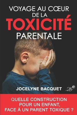 Book cover for Voyage au coeur de la toxicite parentale