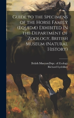 Book cover for Guide to the Specimens of the Horse Family (Equidæ) Exhibited in the Department of Zoology, British Museum (Natural History)