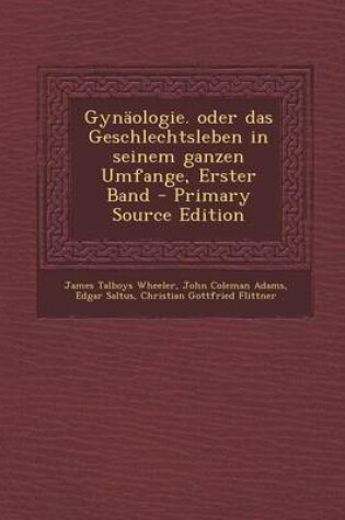 Cover of Gynaologie. Oder Das Geschlechtsleben in Seinem Ganzen Umfange, Erster Band