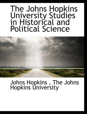 Book cover for The Johns Hopkins University Studies in Historical and Political Science