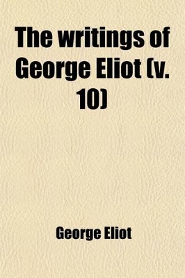 Book cover for The Writings of George Eliot (Volume 10)