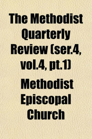 Cover of The Methodist Quarterly Review (Ser.4, Vol.4, PT.1)