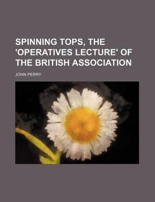 Book cover for Spinning Tops, the 'Operatives Lecture' of the British Association