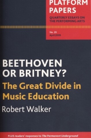 Cover of Platform Papers 20: Beethoven or Britney? The Great Divide in Music Education