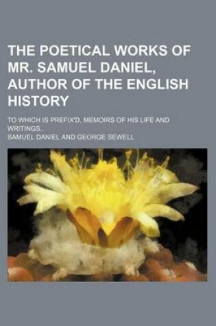 Cover of The Poetical Works of Mr. Samuel Daniel, Author of the English History; To Which Is Prefix'd, Memoirs of His Life and Writings