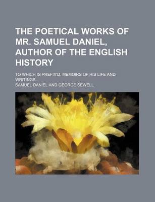 Book cover for The Poetical Works of Mr. Samuel Daniel, Author of the English History; To Which Is Prefix'd, Memoirs of His Life and Writings