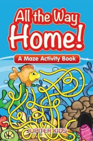 Cover of All the Way Home! A Maze Activity Book