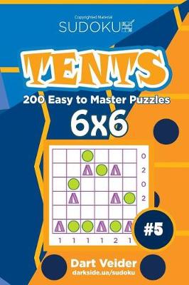 Book cover for Sudoku Tents - 200 Easy to Master Puzzles 6x6 (Volume 5)