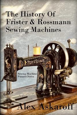 Book cover for The History of Frister & Rossmann Sewing Machines