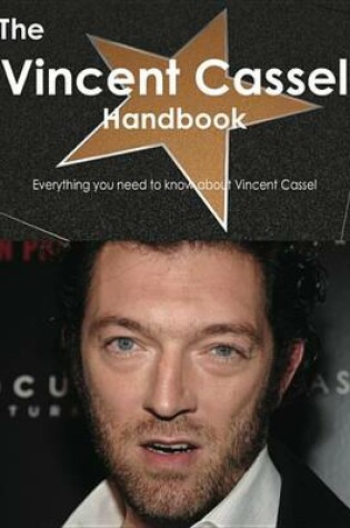 Cover of The Vincent Cassel Handbook - Everything You Need to Know about Vincent Cassel