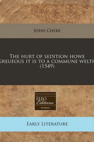 Cover of The Hurt of Sedition Howe Greueous It Is to a Commune Welth (1549)