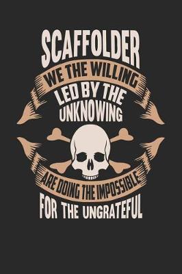 Book cover for Scaffolder We the Willing Led by the Unknowing Are Doing the Impossible for the Ungrateful